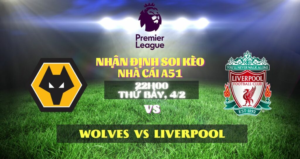 Wolves vs Liverpool nhà cái A51